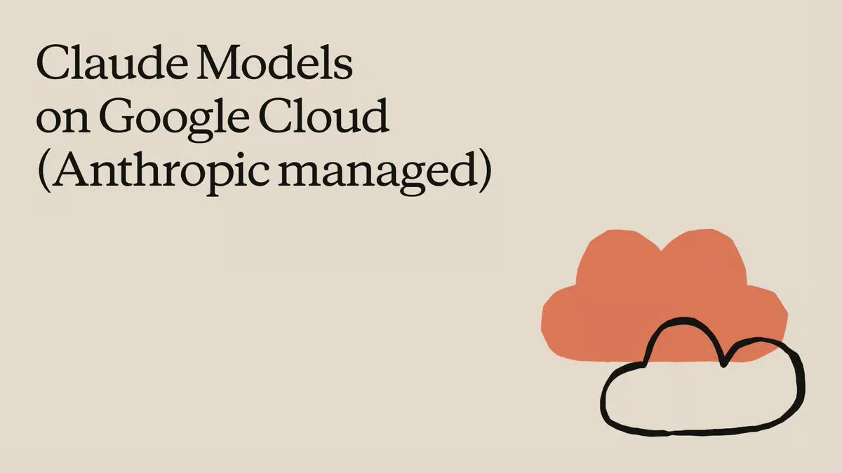 Anthropic Brings Claude Directly to Google Cloud With Same-Day Feature Access