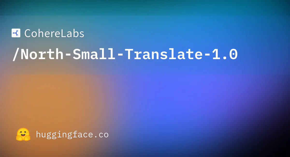Cohere Labs' North Small Translate Beats DeepL and Google Translate Across 50 Languages