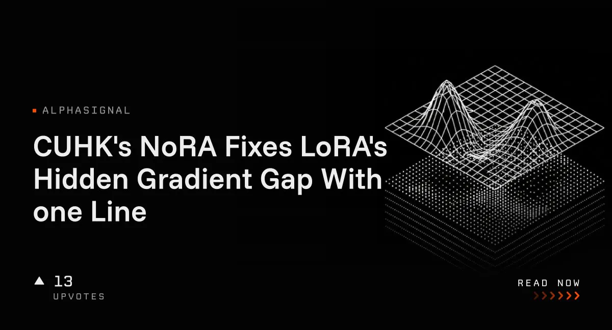 CUHK's NoRA Fixes LoRA's Hidden Gradient Gap With one Line