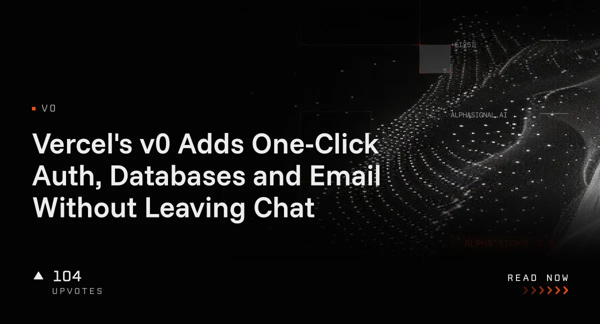 Vercel's v0 Adds One-Click Auth, Databases and Email Without Leaving Chat